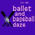 ballet and baseball daze